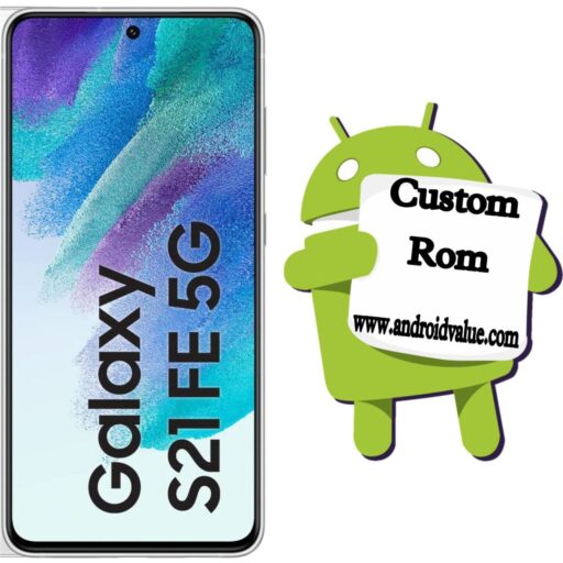 Download Custom Roms For Samsung Galaxy S21 FE 5G