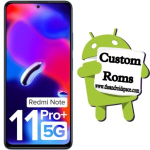 How to Install Custom ROM on Redmi Note 11 Pro +
